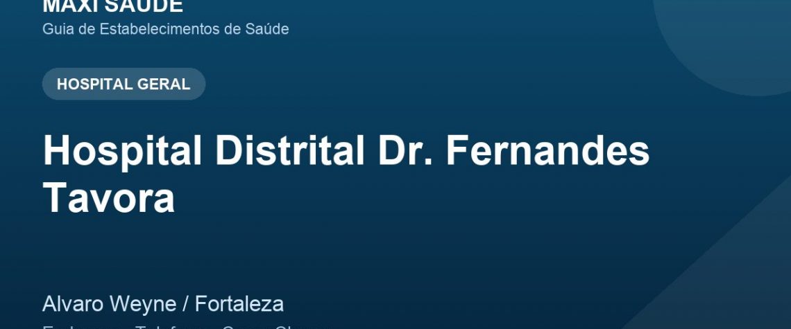 Hospital Distrital Dr. Fernandes Tavora – Endereço, Telefone e Como Chegar adres ve telefon