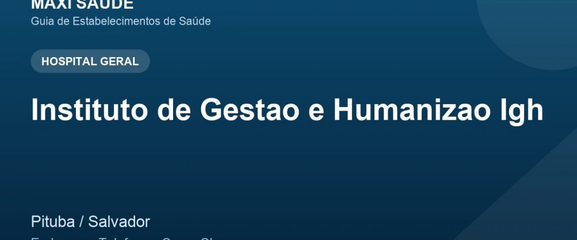 Instituto de Gestao e Humanizao Igh – Endereço, Telefone e Como Chegar adres ve telefon