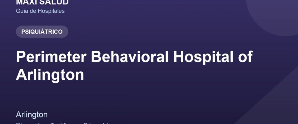 Perimeter Behavioral Hospital of Arlington – Dirección, Teléfono y Cómo Llegar adres ve telefon