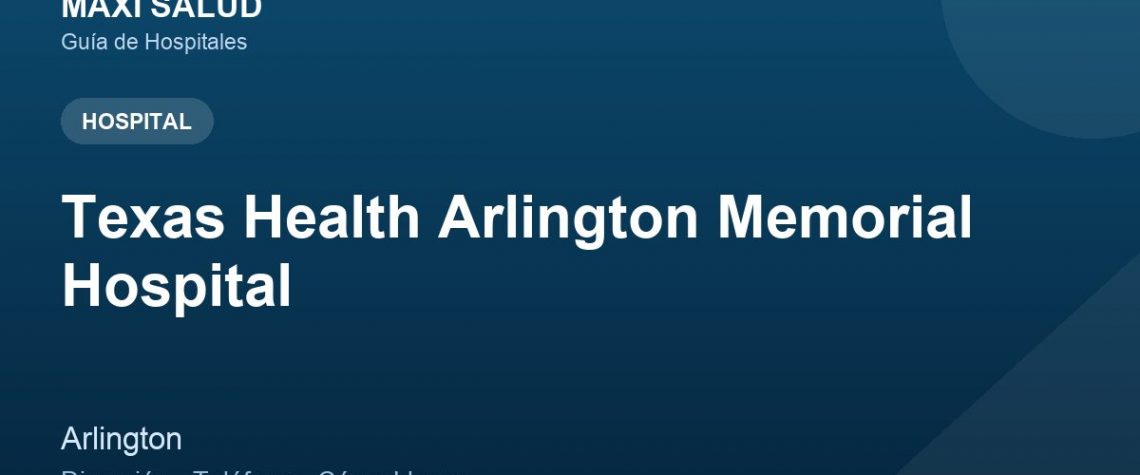 Texas Health Arlington Memorial Hospital – Dirección, Teléfono y Cómo Llegar adres ve telefon