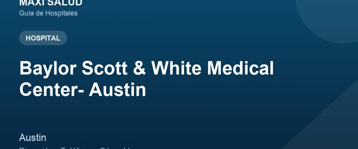 Baylor Scott & White Medical Center- Austin – Dirección, Teléfono y Cómo Llegar adres ve telefon