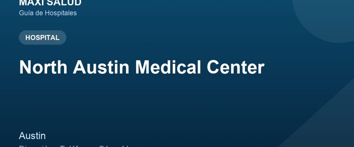 North Austin Medical Center – Dirección, Teléfono y Cómo Llegar adres ve telefon
