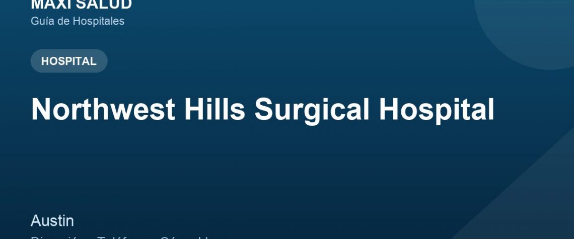 Northwest Hills Surgical Hospital – Dirección, Teléfono y Cómo Llegar adres ve telefon