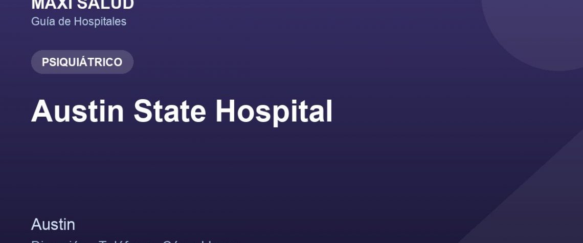 Austin State Hospital – Dirección, Teléfono y Cómo Llegar adres ve telefon