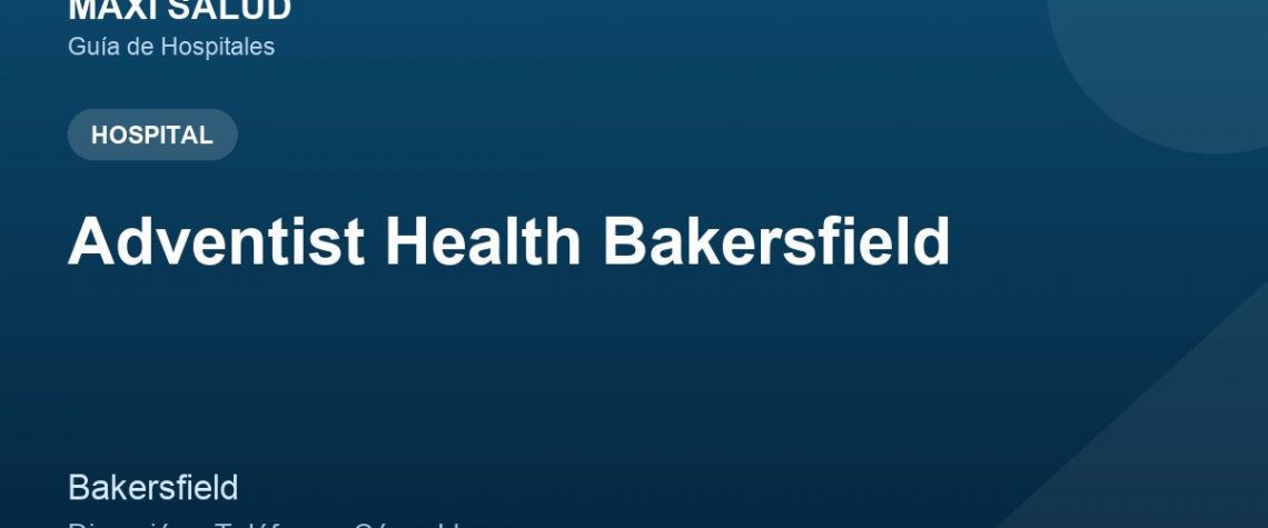 Adventist Health Bakersfield – Dirección, Teléfono y Cómo Llegar adres ve telefon
