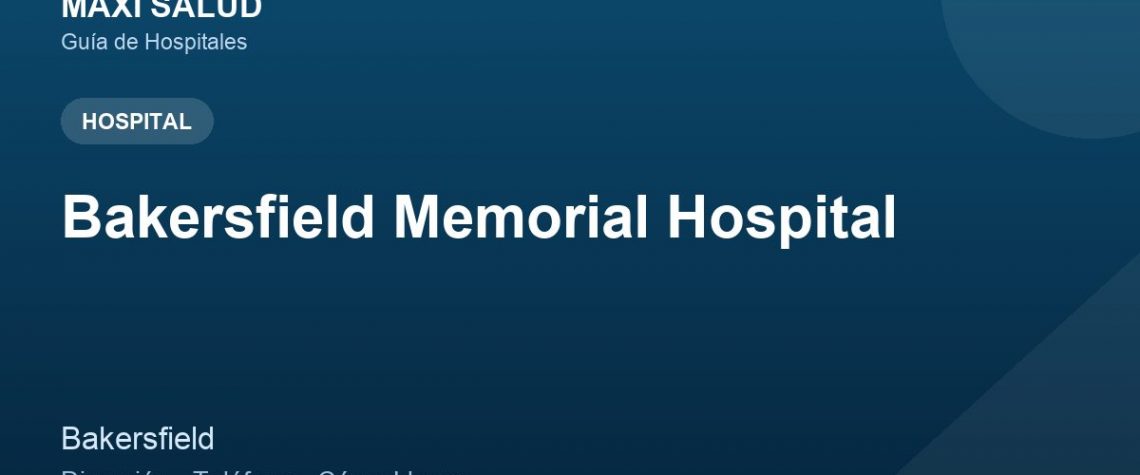 Bakersfield Memorial Hospital – Dirección, Teléfono y Cómo Llegar adres ve telefon