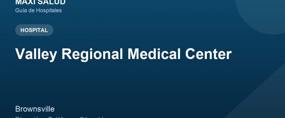 Valley Regional Medical Center – Dirección, Teléfono y Cómo Llegar adres ve telefon