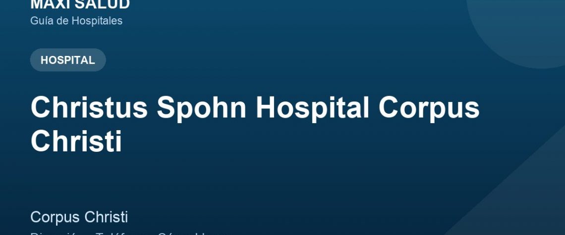 Christus Spohn Hospital Corpus Christi – Dirección, Teléfono y Cómo Llegar adres ve telefon