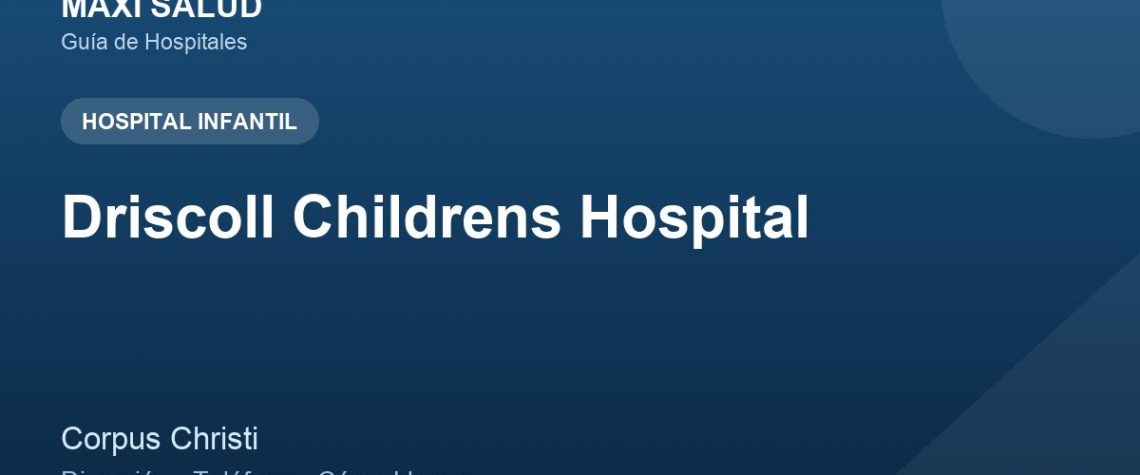 Driscoll Childrens Hospital – Dirección, Teléfono y Cómo Llegar adres ve telefon