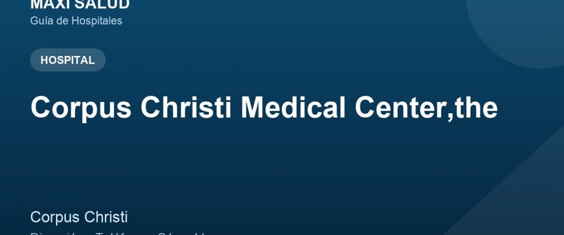 Corpus Christi Medical Center,the – Dirección, Teléfono y Cómo Llegar adres ve telefon