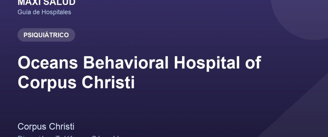 Oceans Behavioral Hospital of Corpus Christi – Dirección, Teléfono y Cómo Llegar adres ve telefon