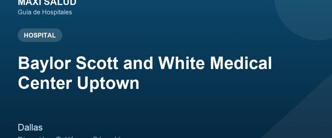Baylor Scott and White Medical Center Uptown – Dirección, Teléfono y Cómo Llegar adres ve telefon