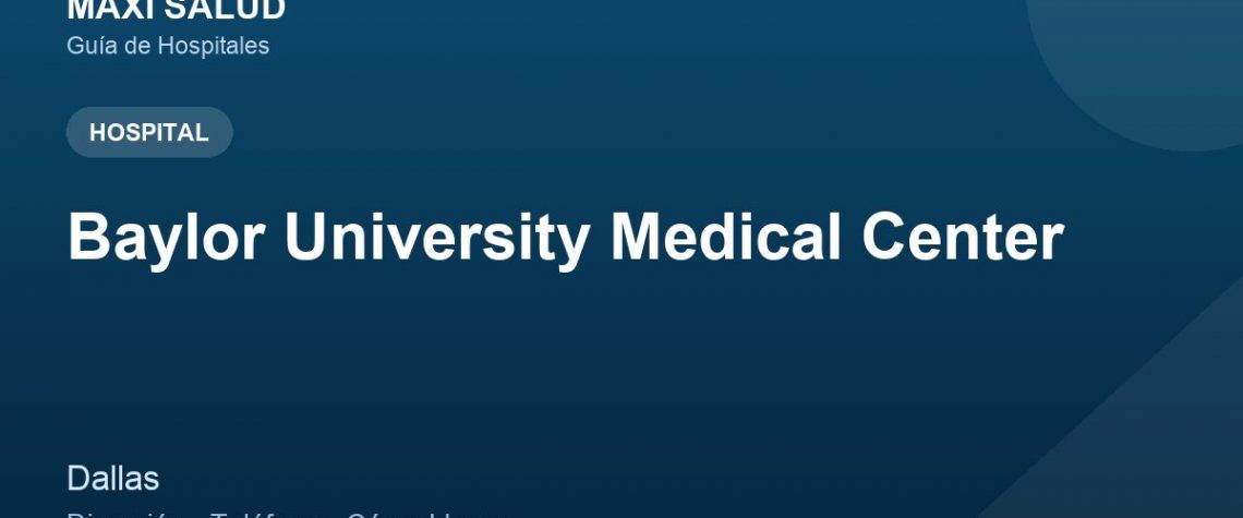 Baylor University Medical Center – Dirección, Teléfono y Cómo Llegar adres ve telefon
