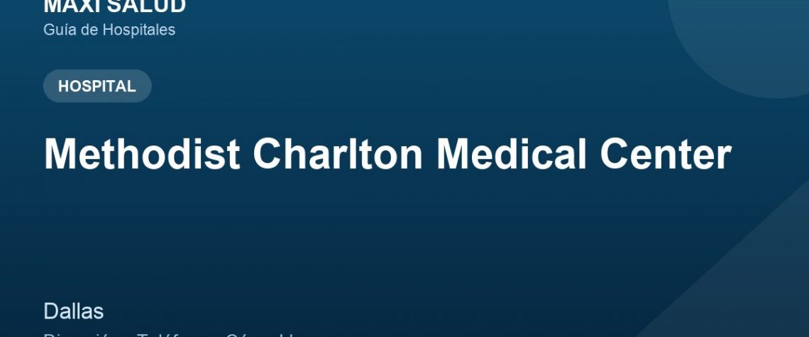 Methodist Charlton Medical Center – Dirección, Teléfono y Cómo Llegar adres ve telefon