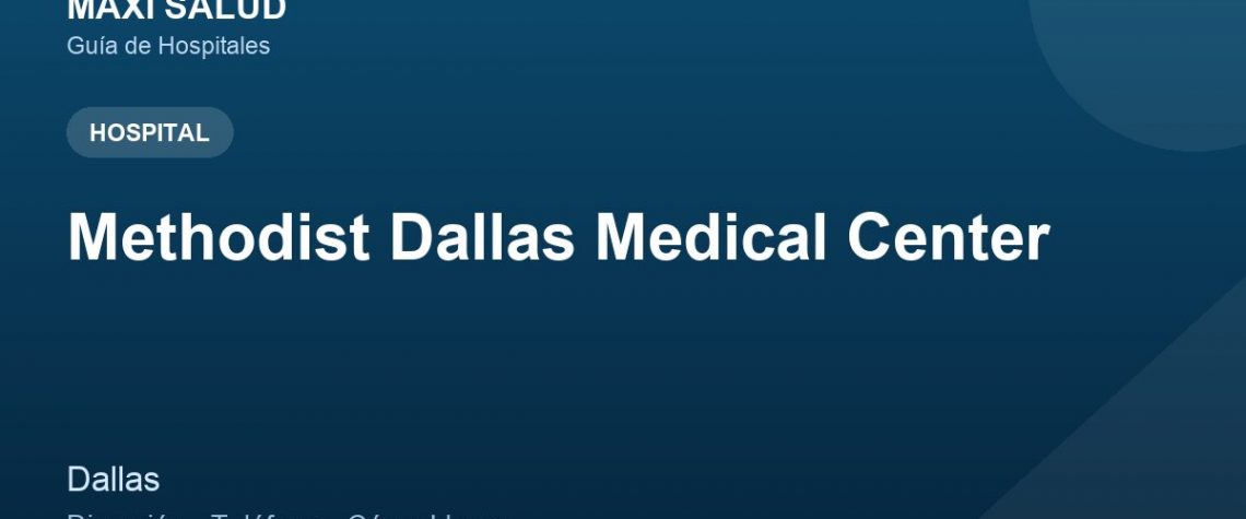 Methodist Dallas Medical Center – Dirección, Teléfono y Cómo Llegar adres ve telefon
