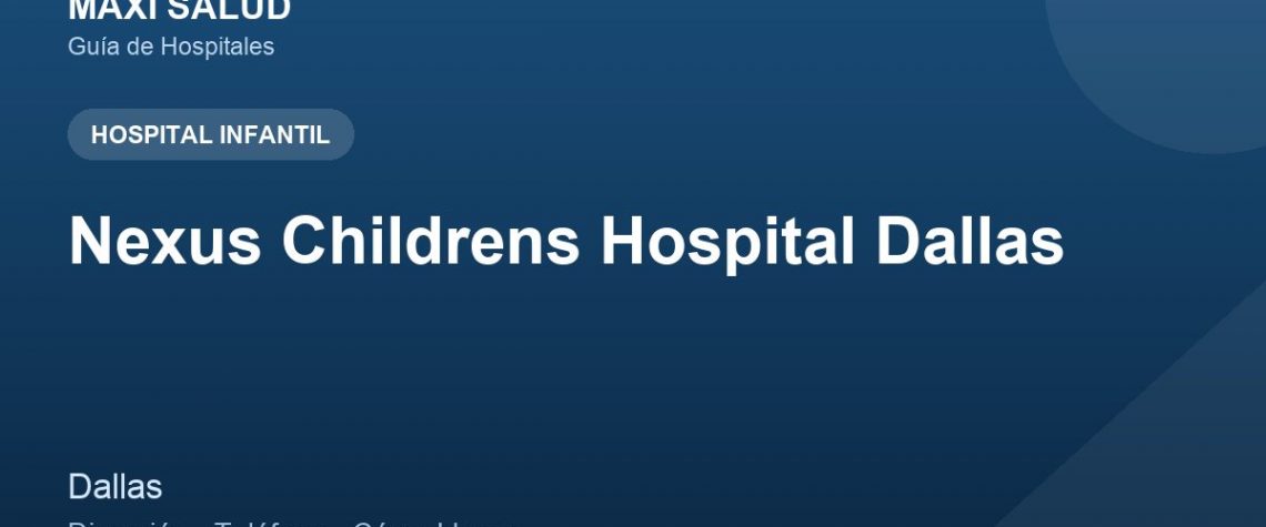 Nexus Childrens Hospital Dallas – Dirección, Teléfono y Cómo Llegar adres ve telefon