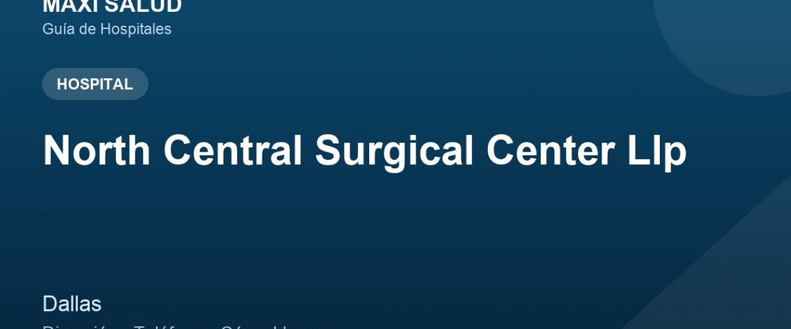 North Central Surgical Center Llp – Dirección, Teléfono y Cómo Llegar adres ve telefon