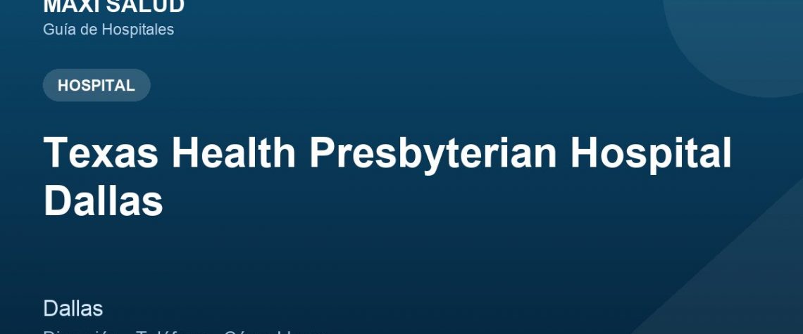 Texas Health Presbyterian Hospital Dallas – Dirección, Teléfono y Cómo Llegar adres ve telefon