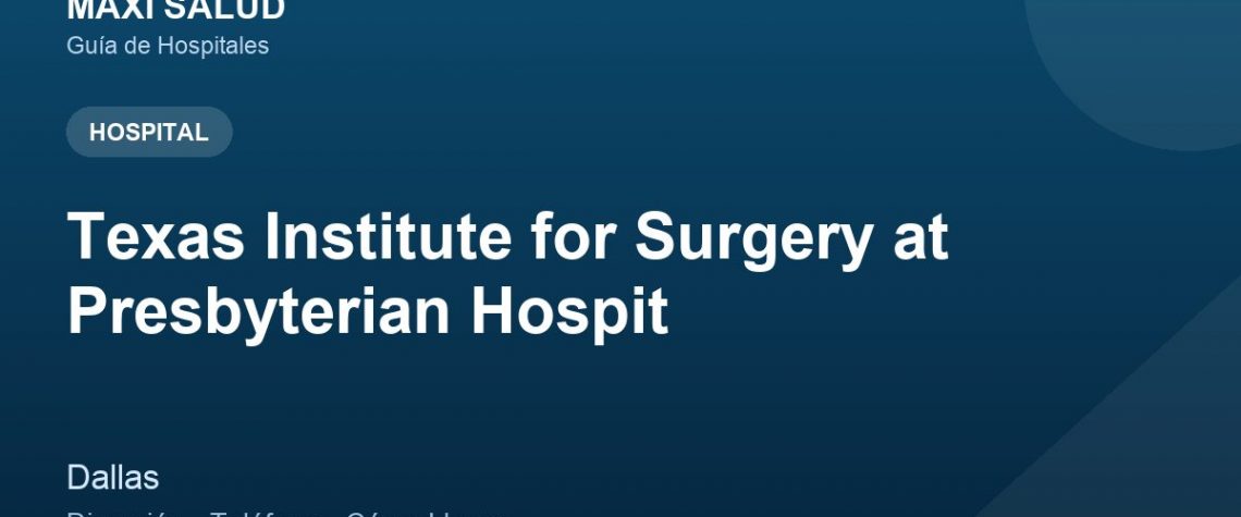 Texas Institute for Surgery at Presbyterian Hospit – Dirección, Teléfono y Cómo Llegar adres ve telefon
