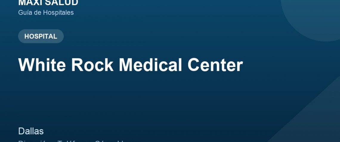 White Rock Medical Center – Dirección, Teléfono y Cómo Llegar adres ve telefon