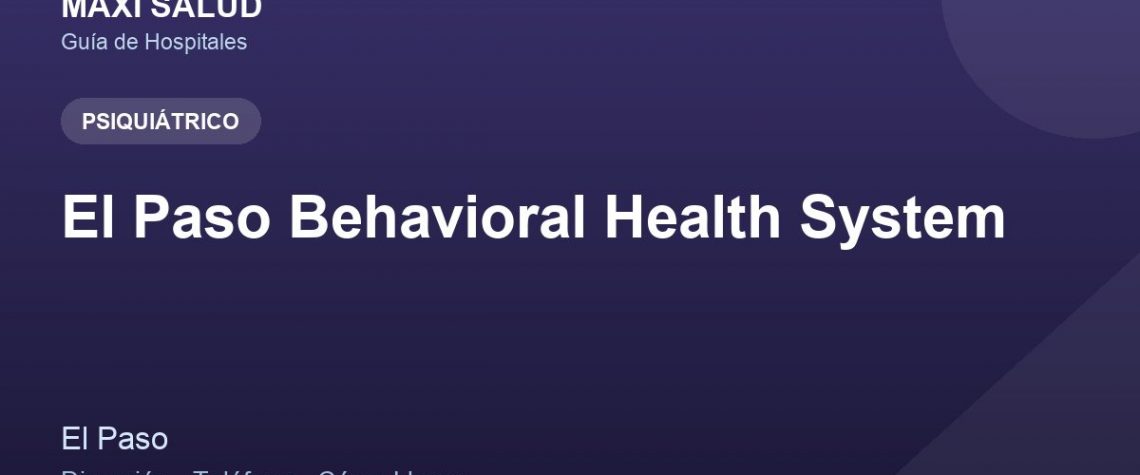 El Paso Behavioral Health System – Dirección, Teléfono y Cómo Llegar adres ve telefon