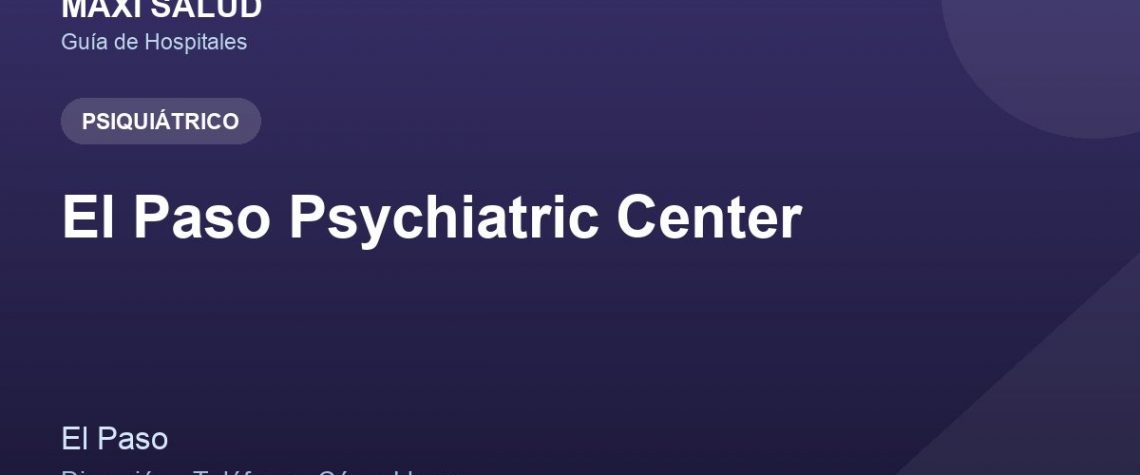 El Paso Psychiatric Center – Dirección, Teléfono y Cómo Llegar adres ve telefon