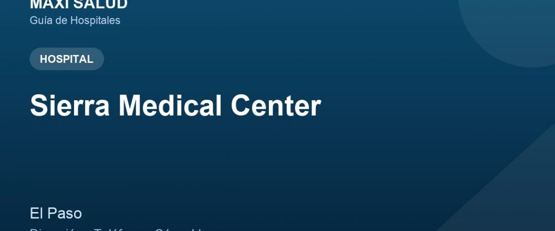 Sierra Medical Center – Dirección, Teléfono y Cómo Llegar adres ve telefon