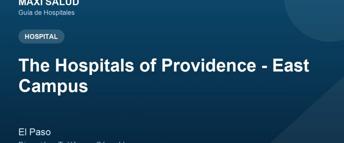 The Hospitals of Providence - East Campus – Dirección, Teléfono y Cómo Llegar adres ve telefon