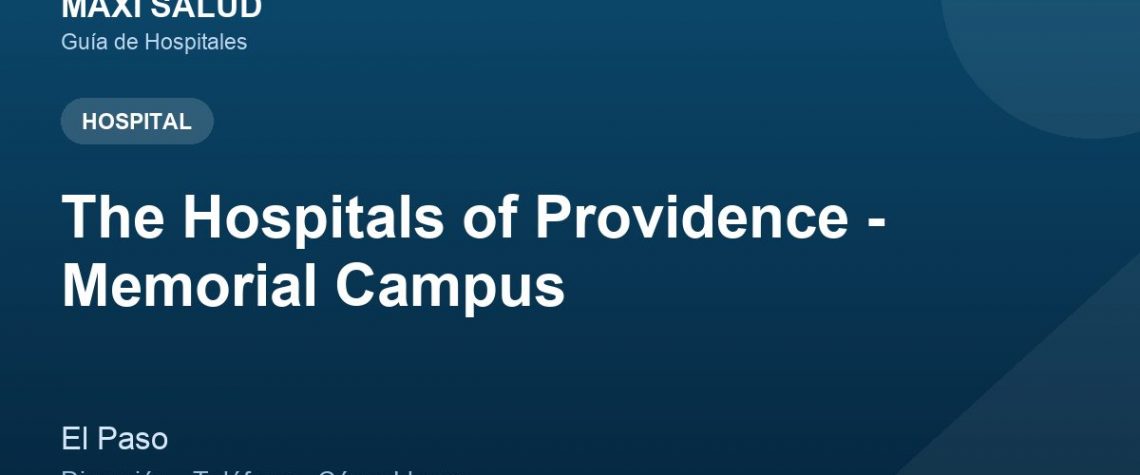 The Hospitals of Providence - Memorial Campus – Dirección, Teléfono y Cómo Llegar adres ve telefon