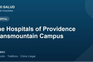 The Hospitals of Providence Transmountain Campus – Dirección, Teléfono y Cómo Llegar adres ve telefon