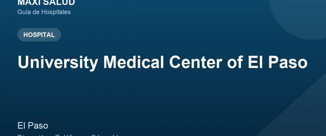 University Medical Center of El Paso – Dirección, Teléfono y Cómo Llegar adres ve telefon