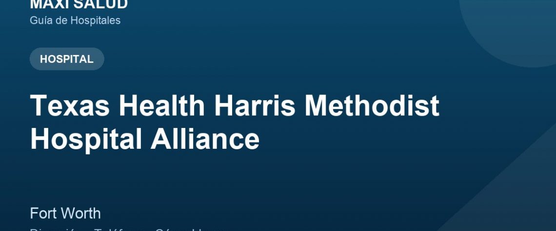 Texas Health Harris Methodist Hospital Alliance – Dirección, Teléfono y Cómo Llegar adres ve telefon