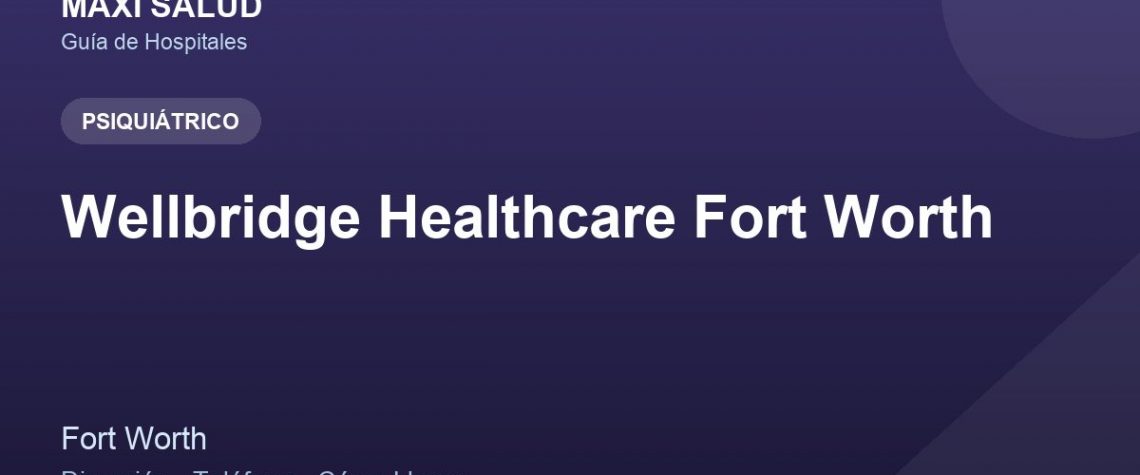 Wellbridge Healthcare Fort Worth – Dirección, Teléfono y Cómo Llegar adres ve telefon