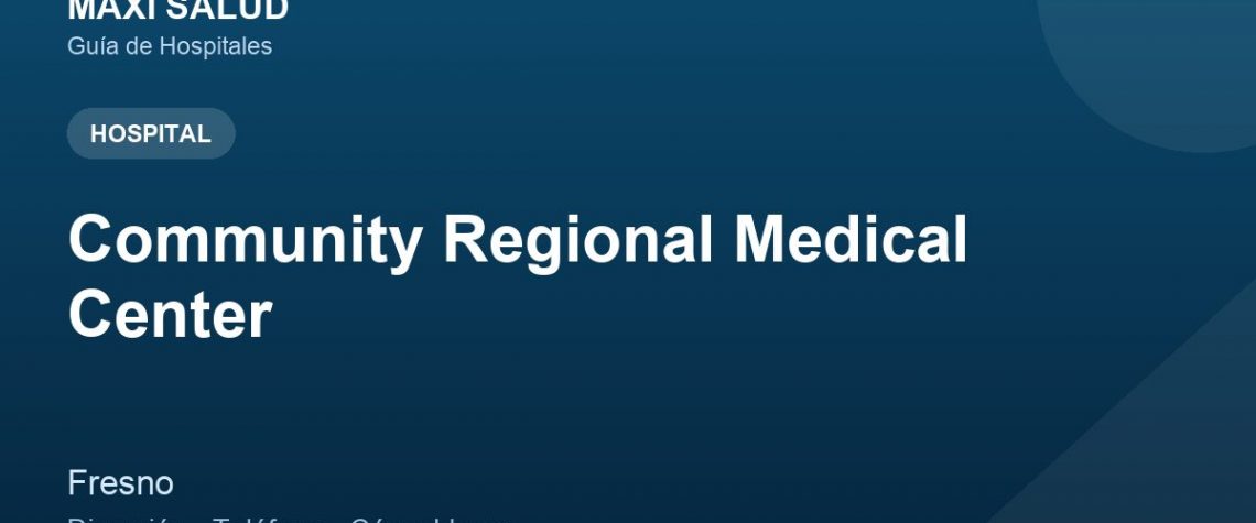 Community Regional Medical Center – Dirección, Teléfono y Cómo Llegar adres ve telefon