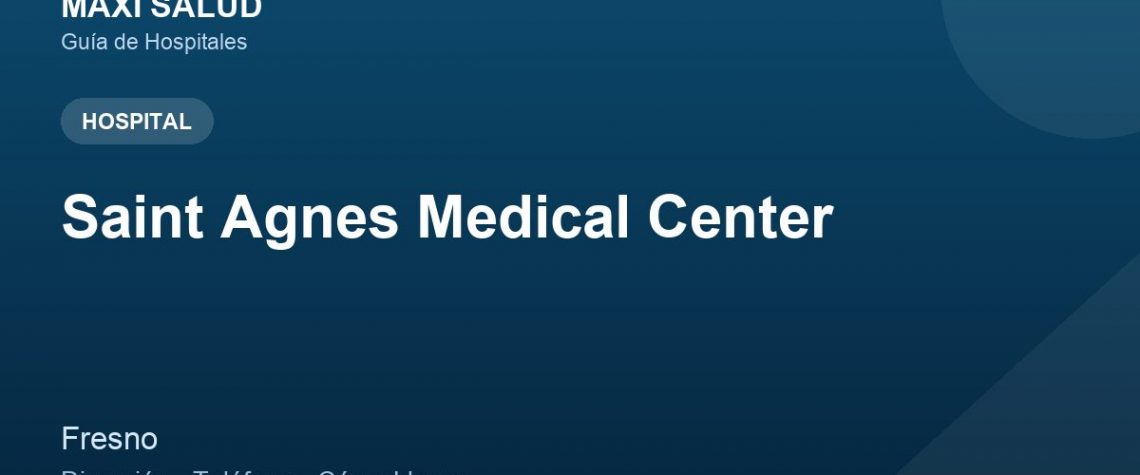 Saint Agnes Medical Center – Dirección, Teléfono y Cómo Llegar adres ve telefon