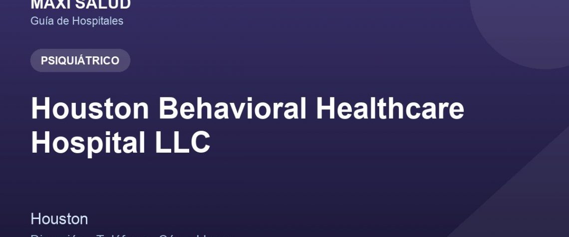 Houston Behavioral Healthcare Hospital LLC – Dirección, Teléfono y Cómo Llegar adres ve telefon