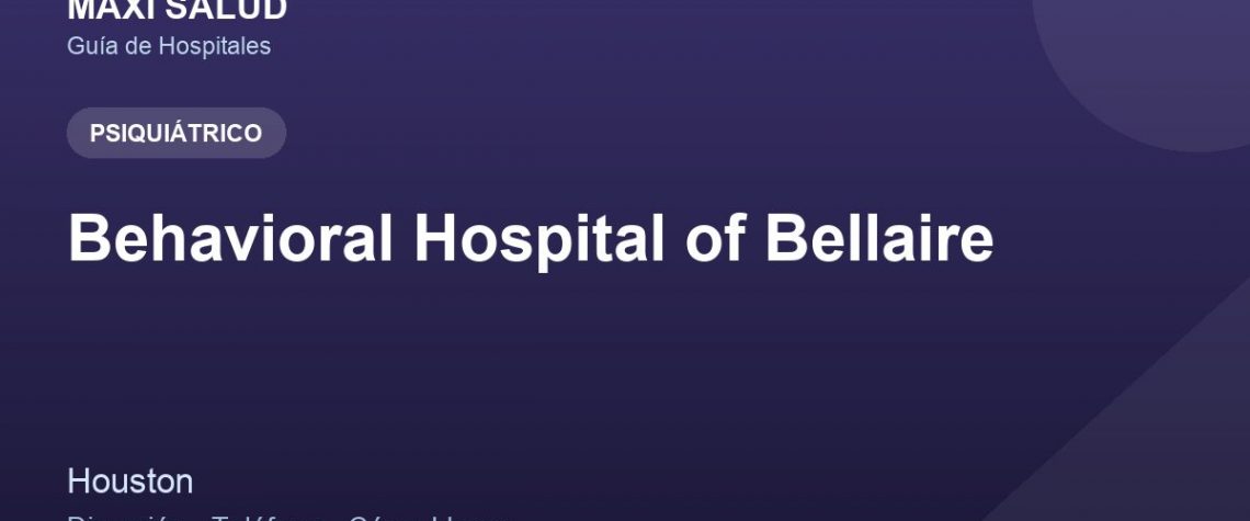 Behavioral Hospital of Bellaire – Dirección, Teléfono y Cómo Llegar adres ve telefon
