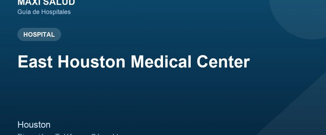East Houston Medical Center – Dirección, Teléfono y Cómo Llegar adres ve telefon