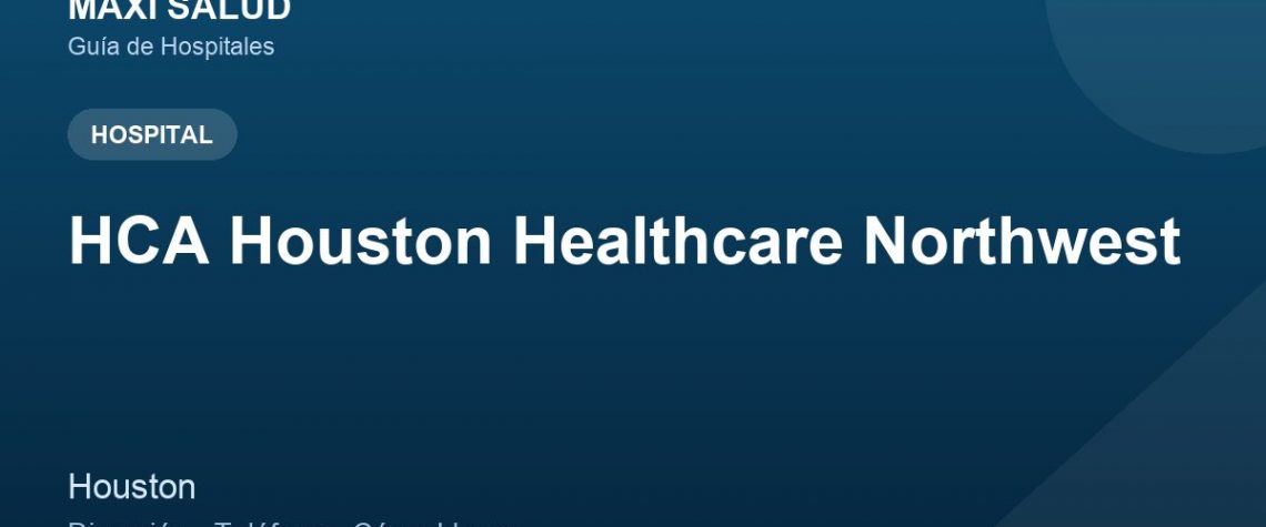 HCA Houston Healthcare Northwest – Dirección, Teléfono y Cómo Llegar adres ve telefon