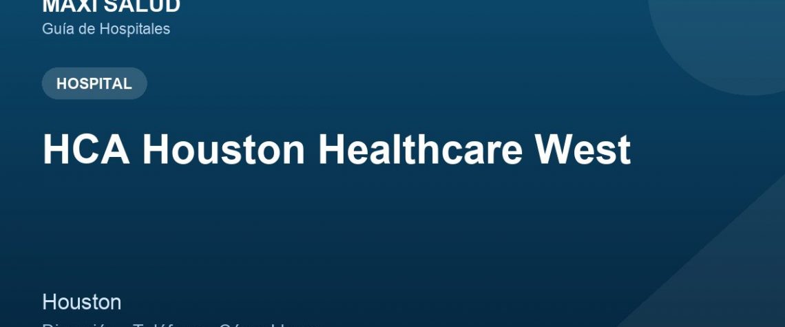 HCA Houston Healthcare West – Dirección, Teléfono y Cómo Llegar adres ve telefon