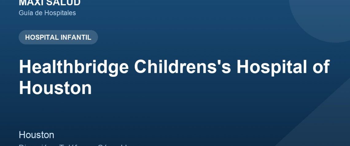 Healthbridge Childrens's Hospital of Houston – Dirección, Teléfono y Cómo Llegar adres ve telefon