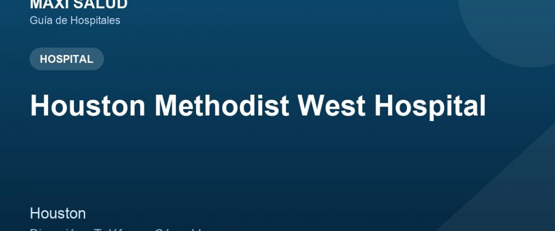 Houston Methodist West Hospital – Dirección, Teléfono y Cómo Llegar adres ve telefon