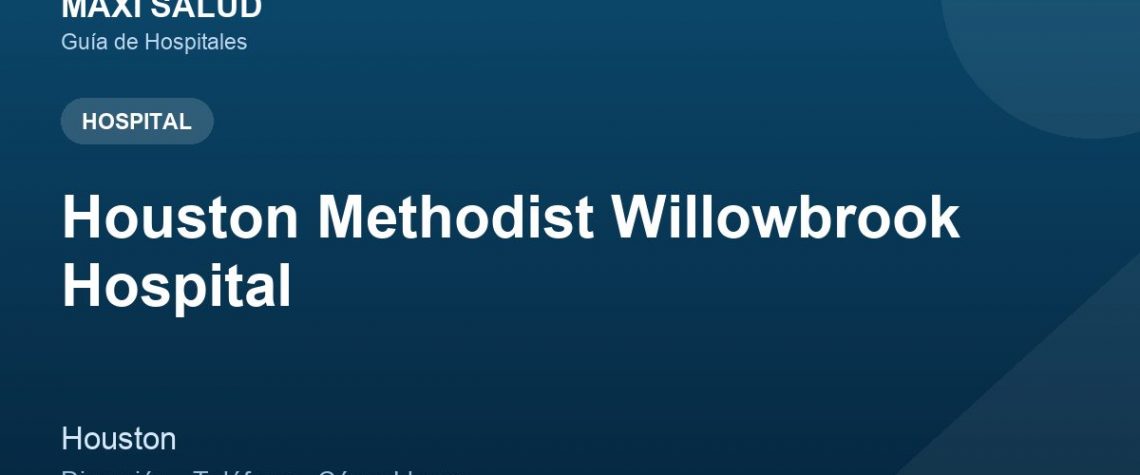 Houston Methodist Willowbrook Hospital – Dirección, Teléfono y Cómo Llegar adres ve telefon