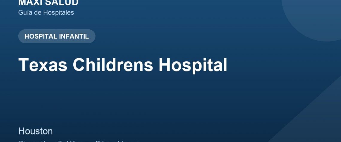 Texas Childrens Hospital – Dirección, Teléfono y Cómo Llegar adres ve telefon