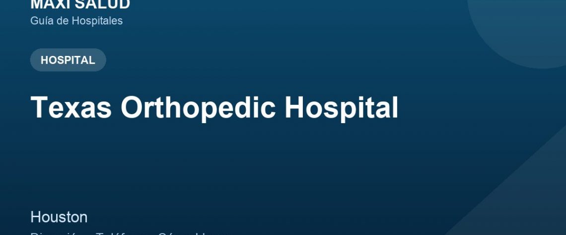 Texas Orthopedic Hospital – Dirección, Teléfono y Cómo Llegar adres ve telefon