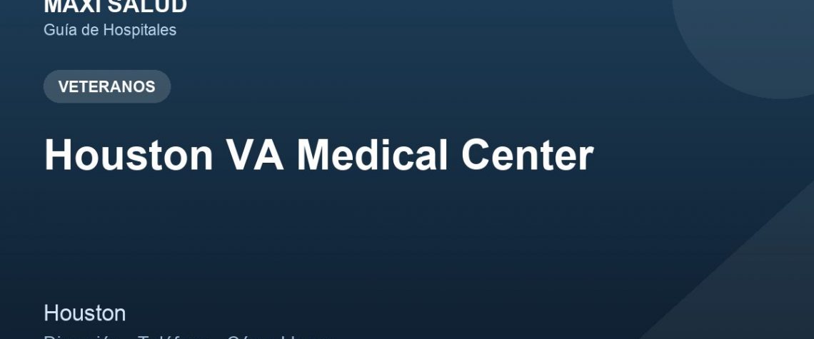 Houston VA Medical Center – Dirección, Teléfono y Cómo Llegar adres ve telefon