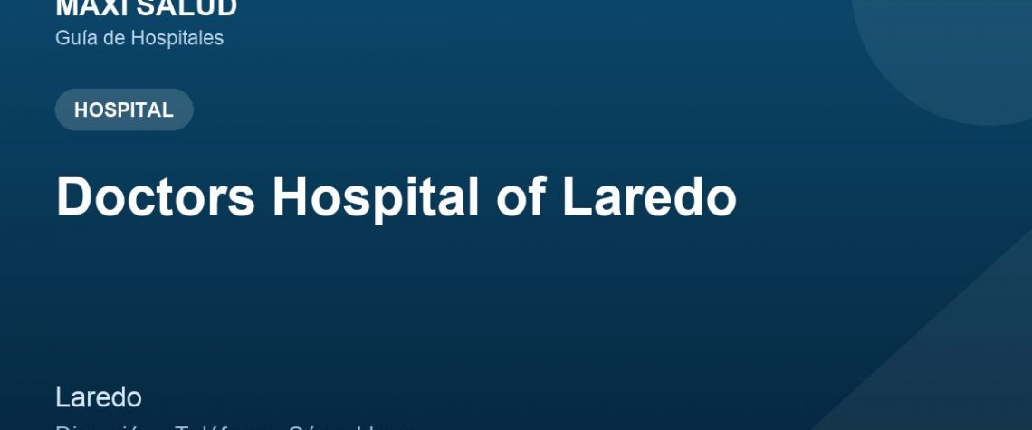 Doctors Hospital of Laredo – Dirección, Teléfono y Cómo Llegar adres ve telefon