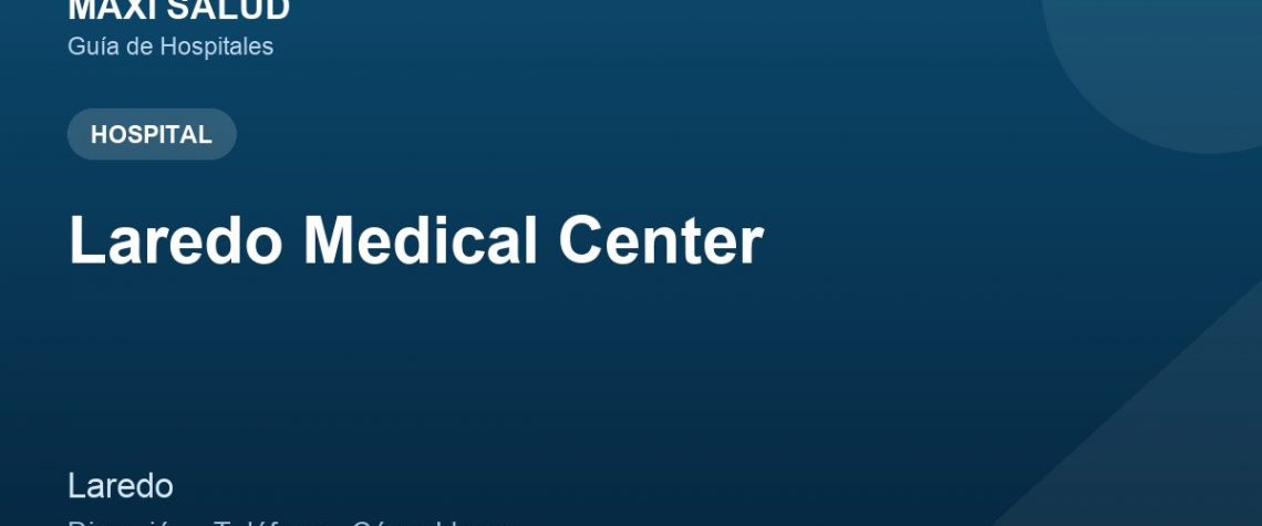 Laredo Medical Center – Dirección, Teléfono y Cómo Llegar adres ve telefon