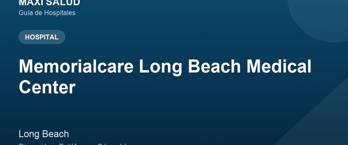 Memorialcare Long Beach Medical Center – Dirección, Teléfono y Cómo Llegar adres ve telefon
