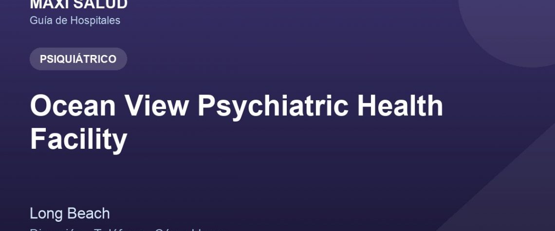 Ocean View Psychiatric Health Facility – Dirección, Teléfono y Cómo Llegar adres ve telefon
